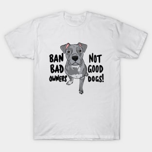 Ban bad owners, not good dogs! T-Shirt